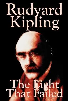 The Light That Failed de Rudyard Kipling, Ficțiune, Istoric - The Light That Failed by Rudyard Kipling, Fiction, Historical