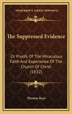 The Suppressed Evidence: Or Proofs Of The Miraculous Faith And Experience Of The Church Of Christ (1832)