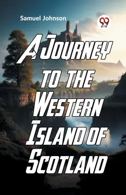 O călătorie în insulele vestice ale Scoției - A Journey To The Western Islands Of Scotland