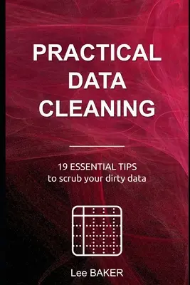 Curățarea practică a datelor: 19 sfaturi esențiale pentru a vă curăța datele murdare - Practical Data Cleaning: 19 Essential Tips to Scrub Your Dirty Data
