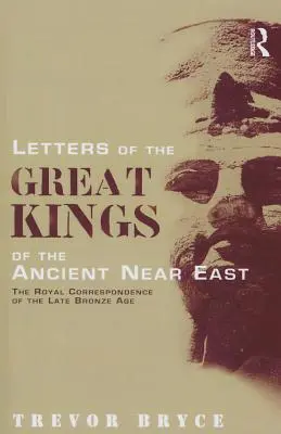 Scrisori ale marilor regi din Orientul Apropiat Antic: Corespondența regală a epocii bronzului târziu - Letters of the Great Kings of the Ancient Near East: The Royal Correspondence of the Late Bronze Age