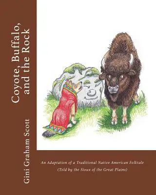 Coyote, Buffalo, and the Rock: O adaptare a unui basm popular tradițional al nativilor americani (povestit de Sioux din Marile Câmpii) - Coyote, Buffalo, and the Rock: An Adaptation of a Traditional Native American Folktale (Told by the Sioux of the Great Plains)