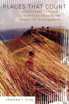 Locuri care contează: Proprietățile culturale tradiționale în gestionarea resurselor culturale - Places That Count: Traditional Cultural Properties in Cultural Resource Management
