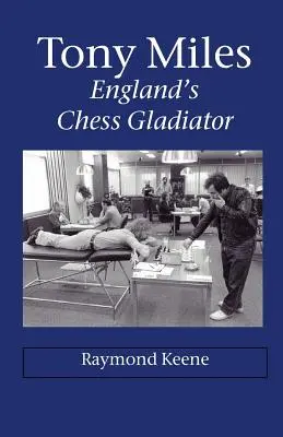 Tony Miles - Gladiatorul șahist al Angliei - Tony Miles - England's Chess Gladiator