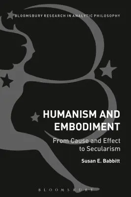 Umanism și întrupare: De la cauză și efect la secularism - Humanism and Embodiment: From Cause and Effect to Secularism
