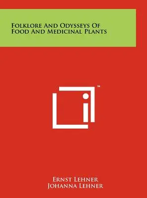 Folclor Și Odisee Ale Plantelor Alimentare Și Medicinale - Folklore And Odysseys Of Food And Medicinal Plants
