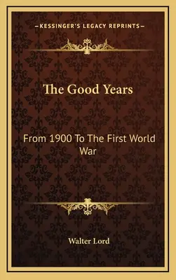 Anii buni: De la 1900 la Primul Război Mondial - The Good Years: From 1900 To The First World War
