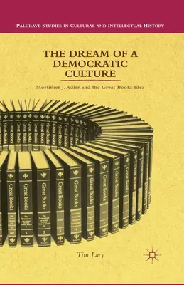 Visul unei culturi democratice: Mortimer J. Adler și ideea marilor cărți - The Dream of a Democratic Culture: Mortimer J. Adler and the Great Books Idea