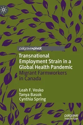 Stresul transnațional al ocupării forței de muncă într-o pandemie de sănătate globală: Muncitori agricoli migranți în Canada - Transnational Employment Strain in a Global Health Pandemic: Migrant Farmworkers in Canada