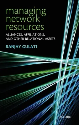 Gestionarea resurselor de rețea: Alianțe, afilieri și alte active relaționale - Managing Network Resources: Alliances, Affiliations, and Other Relational Assets