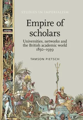 Imperiul cercetătorilor: Universități, rețele și lumea academică britanică, 1850-1939 - Empire of Scholars: Universities, Networks and the British Academic World, 1850-1939