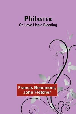 Filaster; sau, Dragostea zace sângerândă - Philaster; Or, Love Lies a Bleeding
