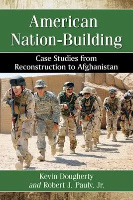 Construirea națiunii americane: Studii de caz de la reconstrucție la Afganistan - American Nation-Building: Case Studies from Reconstruction to Afghanistan