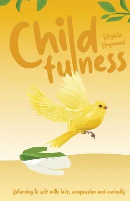 Childfulness: Întoarcerea la sine cu iubire, compasiune și curiozitate - Childfulness: Returning to self with love, compassion and curiosity