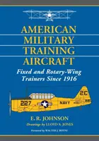 American Military Training Aircraft: Aparate de antrenament cu aripi fixe și rotative din 1916 - American Military Training Aircraft: Fixed and Rotary-Wing Trainers Since 1916