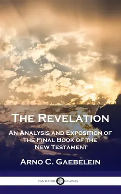 Apocalipsa: O analiză și o expunere a ultimei cărți a Noului Testament - Revelation: An Analysis and Exposition of the Final Book of the New Testament