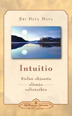 Intuitio: Sielun ohjausta elmn valintoihin - Intuiție: Ghidarea sufletului pentru deciziile vieții (finlandeză) - Intuitio: Sielun ohjausta elmn valintoihin - Intuition: Soul-Guidance for Life's Decisions (Finnish)
