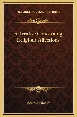 Tratat despre afectele religioase (A Treatise Concerning Religious Affections) - A Treatise Concerning Religious Affections