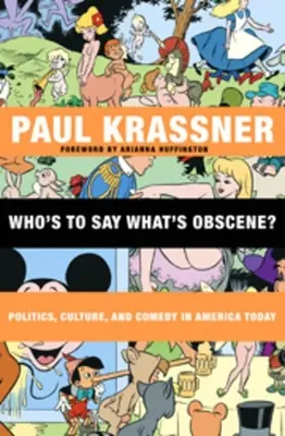 Who's to Say What's Obscene? Politică, cultură și comedie în America de azi - Who's to Say What's Obscene?: Politics, Culture, and Comedy in America Today
