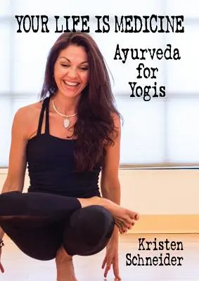 Viața ta este medicament: Ayurveda pentru Yoghini - Your Life is Medicine: Ayurveda for Yogis