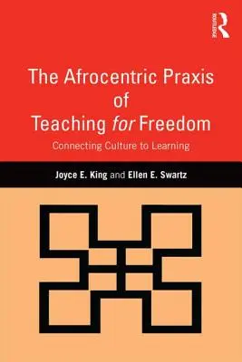 Praxisul afrocentric al predării pentru libertate: Conectarea culturii la învățare - The Afrocentric Praxis of Teaching for Freedom: Connecting Culture to Learning
