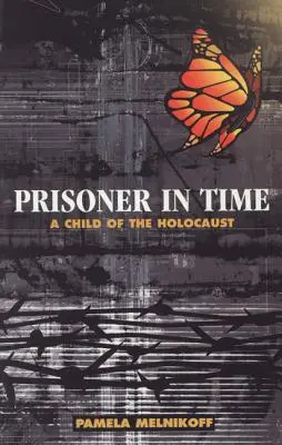 Prizonier în timp: un copil al Holocaustului - Prisoner in Time: A Child of the Holocaust