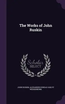 Operele lui John Ruskin - The Works of John Ruskin