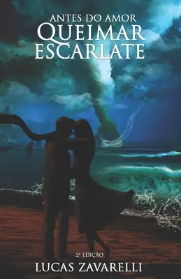 Înainte de a iubi, vreau să mă străduiesc - Antes do Amor Queimar Escarlate
