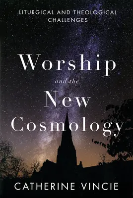 Închinarea și noua cosmologie: Provocări liturgice și teologice - Worship and the New Cosmology: Liturgical and Theological Challenges