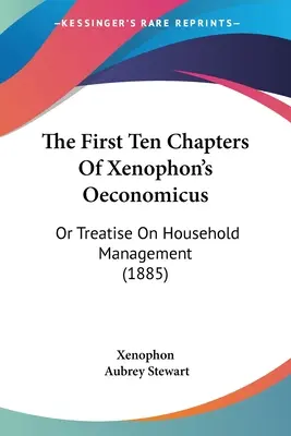 Primele zece capitole din Oeconomicus al lui Xenofon: Or Treatise On Household Management (1885) - The First Ten Chapters Of Xenophon's Oeconomicus: Or Treatise On Household Management (1885)