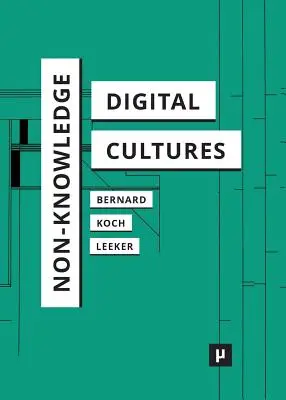 Necunoașterea și culturile digitale - Non-Knowledge and Digital Cultures
