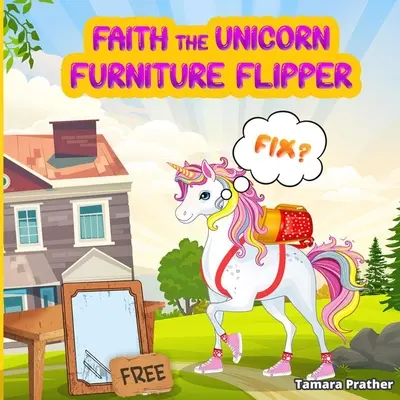 Faith, unicornul Flipper de mobilă - Faith the Unicorn Furniture Flipper