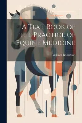 Un manual de practică a medicinei ecvine (A Text-Book of the Practice of Equine Medicine) - A Text-Book of the Practice of Equine Medicine