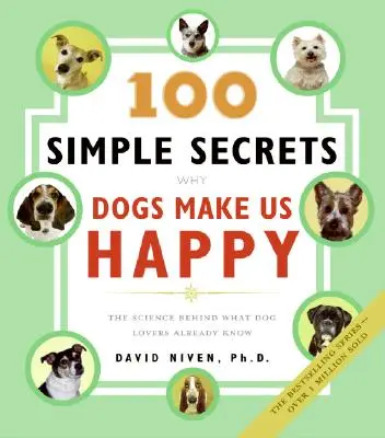 100 de secrete simple de ce câinii ne fac fericiți: Știința din spatele a ceea ce iubitorii de câini știu deja - 100 Simple Secrets Why Dogs Make Us Happy: The Science Behind What Dog Lovers Already Know