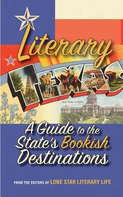 Texasul literar: Un ghid al destinațiilor literare ale statului - Literary Texas: A Guide to the State's Literary Destinations