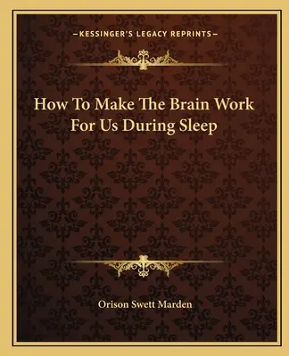 Cum să facem creierul să lucreze pentru noi în timpul somnului - How To Make The Brain Work For Us During Sleep