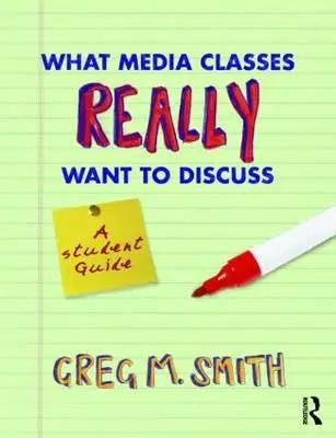 Ce vor cu adevărat să discute clasele de media: A Student Guide - What Media Classes Really Want to Discuss: A Student Guide
