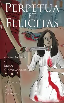 Perpetua et Felicitas: O nuvelă latină - Perpetua et Felicitas: A Latin Novella