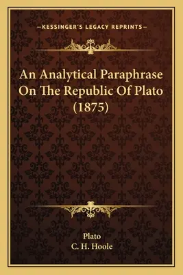O parafrază analitică asupra Republicii lui Platon (1875) - An Analytical Paraphrase On The Republic Of Plato (1875)