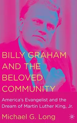 Billy Graham și comunitatea iubită: Evanghelistul Americii și visul lui Martin Luther King, Jr. - Billy Graham and the Beloved Community: America's Evangelist and the Dream of Martin Luther King, Jr.