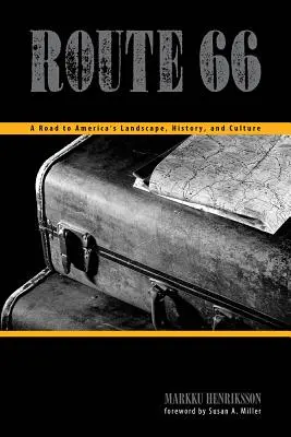 Route 66: Un drum către peisajul, istoria și cultura Americii - Route 66: A Road to America's Landscape, History, and Culture