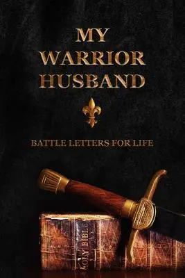 Soțul meu războinic: Scrisori de luptă pentru viață - My Warrior Husband: Battle Letters For Life