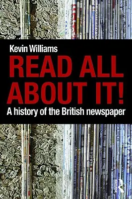 Citește tot despre asta!: O istorie a ziarului britanic - Read All About It!: A History of the British Newspaper