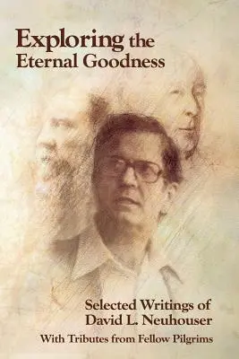Explorarea bunătății eterne: Scrieri selectate de David L. Neuhouser - Exploring the Eternal Goodness: Selected Writings of David L. Neuhouser