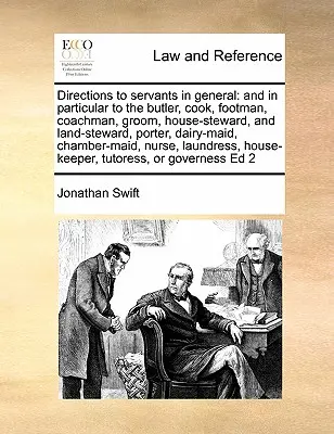 Instrucțiuni pentru servitori în general: și în special pentru majordom, bucătar, lacheu, vizitiu, mire, intendent, intendent, portar, lăptar - Directions to servants in general: and in particular to the butler, cook, footman, coachman, groom, house-steward, and land-steward, porter, dairy-mai