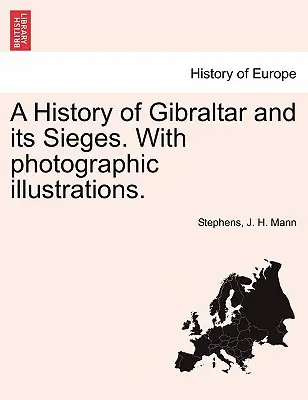 O istorie a Gibraltarului și a asediilor sale. cu ilustrații fotografice. - A History of Gibraltar and Its Sieges. with Photographic Illustrations.