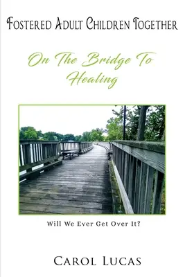 Copii adulți adoptați împreună: Pe podul spre vindecare - Fostered Adult Children Together: On The Bridge To Healing