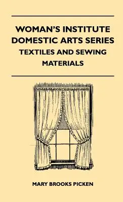 Woman's Institute Domestic Arts Series - Textiles And Sewing Materials - Textile, Laces Embroideries And Findings, Shopping Hints, Mending, Household - Woman's Institute Domestic Arts Series - Textiles And Sewing Materials - Textiles, Laces Embroideries And Findings, Shopping Hints, Mending, Household
