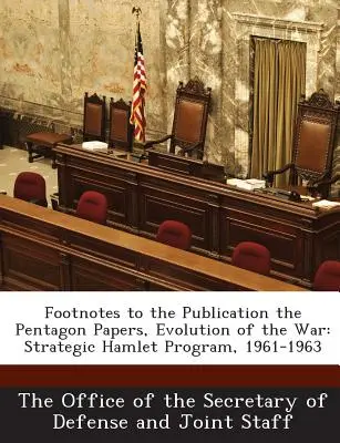 Note de subsol la publicarea documentelor Pentagonului, Evoluția războiului: Programul strategic Hamlet, 1961-1963 - Footnotes to the Publication the Pentagon Papers, Evolution of the War: Strategic Hamlet Program, 1961-1963