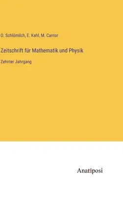 Revista de matematică și fizică: al zecelea volum - Zeitschrift fr Mathematik und Physik: Zehnter Jahrgang